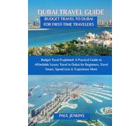 BUDGET TRAVEL GUIDE TO DUBAI FOR FIRST-TIME TRAVELERS: Budget Travel Explained: A Practical Guide to Affordable Luxury Travel in Dubai for Beginners - Travel Smart, Spend Less & Experience More