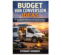Budget Van Conversion Ideas: DIY Van Conversion Guide and Van Life Conversion for Beginners with Off Grid Van Conversion and Van Electrical System Guide