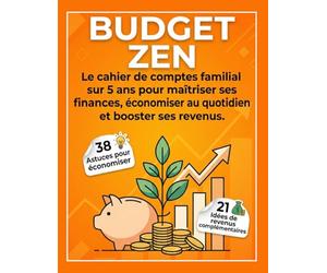 Budget Zen: Cahier de Comptes Familial sur 5 Ans | Gestion Budgétaire, Épargne et Revenus Complémentaires | Grand Format, 59 Astuces Incluses et Aide-Mémoire Fiscal