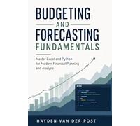 Budgeting and Forecasting Fundamentals: Master Excel and Python for Modern Financial Planning and Analysis