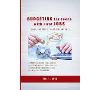 Budgeting for Teens with First Jobs (working teens / part-time income): A Practical Guide to Managing Part-Time Income, Saving Smart, and Building Financial Habits for Working Teenagers