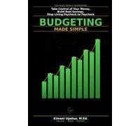 Budgeting Made Simple: How to Take Control of Your Money, Build Real Savings, and Stop Living Paycheck to Paycheck