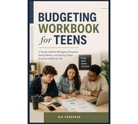 Budgeting Workbook for Teens: A Simple Guide to Managing Allowance, Saving Money, and Building Smart Financial Habits for Life