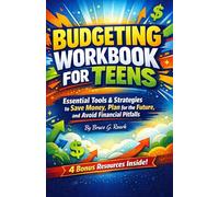 Budgeting Workbook for Teens: Essential Tools and Strategies for Teens to Save Money, Plan for the Future, and Avoid Financial Pitfalls