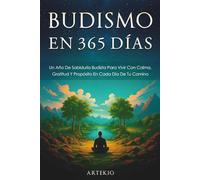 Budismo en 365 días: Un Año De Sabiduría Budista Para Vivir Con Calma, Gratitud Y Propósito En Cada Día De Tu Camino.