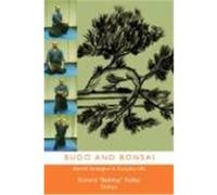 Budo and Bonsai: Martial Strategies in Everyday Life Kelly Shihan, Richard Bulldog (Auteur)