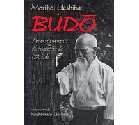 Budo : Les enseignements du fondateur de l'aïkido