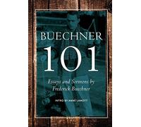 Buechner 101: Essays and Sermons by Frederick Buechner