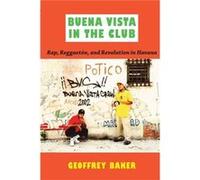 Buena Vista in the Club by Geoffrey Baker Geoffrey Baker (Auteur)