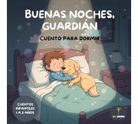 Buenas Noches, Guardián: Cuentos Infantiles para Dormir 1 a 3 Años: Cuentos para dormir niños 1, 2 y 3 años | Libros para niños para dormir con historias infantiles de buenas noches y rutinas de sueño