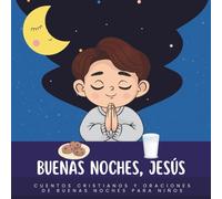 Buenas noches, Jesús: Historias de animales con valores cristianos para niños.: Cuentos y oraciones para dormir con Dios en el corazón.