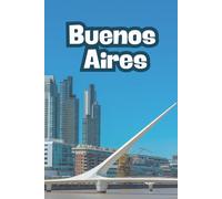 Buenos Aires: Beautiful Cities, World Wonders, World Cities Collection, Lined Notebook to Write In With Soft Cover Journal 110 pages 6 x 9 in
