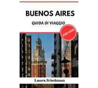 BUENOS AIRES GUIDA DI VIAGGIO 2025 - 2026: La capitale argentina della passione, della politica e della cultura di strada
