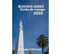 Buenos Aires Guide de voyage 2025: Vivez un voyage inoubliable dans le Paris d’Amérique du Sud