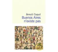 Buenos Aires n'existe pas Benoît Coquil (Auteur)