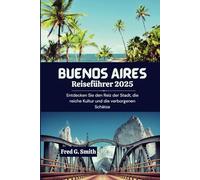 Buenos Aires Reiseführer 2025: Entdecken Sie den Reiz der Stadt, die reiche Kultur und die verborgenen Schätze