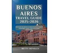 BUENOS AIRES TRAVEL GUIDE 2025-2026: Discover the Heart of Argentina with Insider Itineraries, Tango, and Sustainable Adventures.