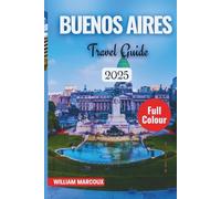 BUENOS AIRES TRAVEL GUIDE 2025-2026: Where Passion Meets the Pavement