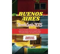 Buenos Aires Travel Guide 2025: Discover the Hidden Treasures of Argentina's Capital, from Timeless Streets to Modern Culture, Gastronomic Delights, and Undiscovered Gems
