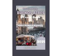 Buenos Aires Travel Guide 2025: Explore the Best of Argentina’s Capital