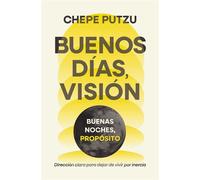 Buenos días, visión. Buenas noches, propósito Dirección clara para dejar de vivir por inercia - Chepe Putzu - HarperEnfoque - ebook (ePub) - Livre