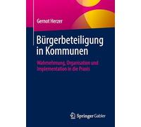 Bürgerbeteiligung in Kommunen: Wahrnehmung, Organisation und Implementation in die Praxis