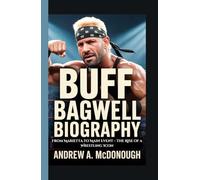 BUFF BAGWELL BIOGRAPHY: From Marietta to Main Event - The Rise of a Wrestling Icon