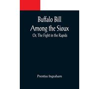 Buffalo Bill Among The Sioux; Or, The Fight In The Rapids