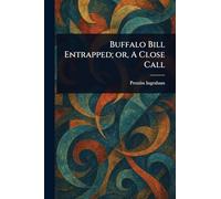 Buffalo Bill Entrapped; or, A Close Call