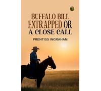 Buffalo Bill Entrapped; or, A Close Call