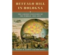 Buffalo Bill In Bologna - The Americanization Of The World, 1869-1922