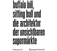 Buffalo Bill, Sitting Bull Und Die Architektur Der Unsichtbaren Supermärkte