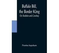 Buffalo Bill, The Border King; Or, Redskin And Cowboy