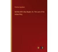 Buffalo Bill's Boy Bugler; Or, The Last Of The Indian Ring
