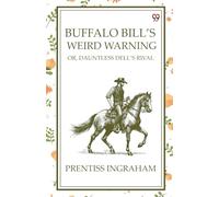 Buffalo Bill'S Weird Warning Or, Dauntless Dell's Rival