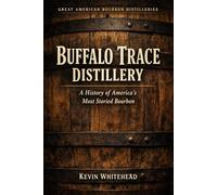 Buffalo Trace Distillery: A History of America's Most Storied Bourbon