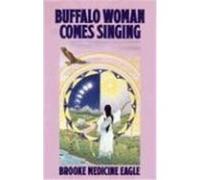 Buffalo Woman Comes Singing Brooke Medicine Eagle (Auteur)
