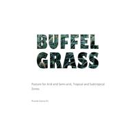 Buffel Grass: Pasture for Arid and Semi-arid, Tropical and Subtropical Zones