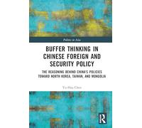 Buffer Thinking in Chinese Foreign and Security Policy: The Reasoning behind China's Policies toward North Korea, Taiwan, and Mongolia