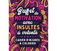 Buffet de Motivation avec Insultes à Volonté: Cahier d'Injures à Colorier pour se Motiver