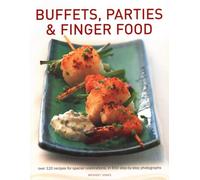 Buffets, Parties & Finger Food: Over 120 Recipes for Special Celebrations, in 650 Step-by-Step Photographs