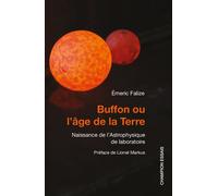 Buffon ou l’âge de la Terre Naissance de l’Astrophysique de laboratoire - Émeric Falize - Honore Champion - broché - Essai