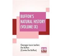 Buffons Natural History Volume IX Containing A Theory Of The Earth Translated With Noted From French By James Smith Barr In Ten Volumes Vol. IX. - Georges Georges Lou De Buffon Comte De BuffonGeorges