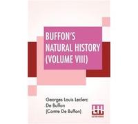 Buffons Natural History Volume VIII Containing A Theory Of The Earth Translated With Noted From French By James Smith Barr In Ten VolumesVol VIII - George Georges Lou De Buffon Comte De BuffonGeorges