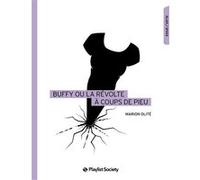Buffy ou la révolte à coups de pieu Marion Olite (Auteur)