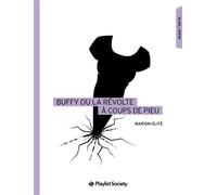 Buffy ou la révolte à coups de pieu - Marion Olite - Playlist Society - broché - Essai