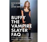 Buffy The Vampire Slayer Faq David Bushman, Arthur Smith (Auteur)