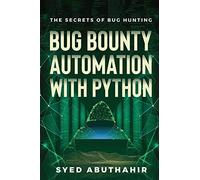 Bug Bounty Automation With Python: The secrets of bug hunting