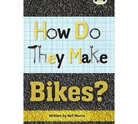 Bug Club Independent Non Fiction Year 4 Grey A How Do They Make ... Bikes