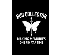 Bug Collector - Making Memories, One Pin at a Time: Bug Insect Collector Journal: Notebook for Bug Lovers, Entomology Notes, Field Observations & ... - Lined Writing Logbook for Adults & Kids